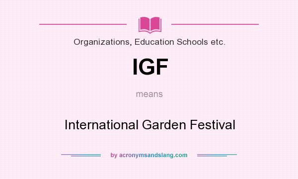 What does IGF mean? It stands for International Garden Festival