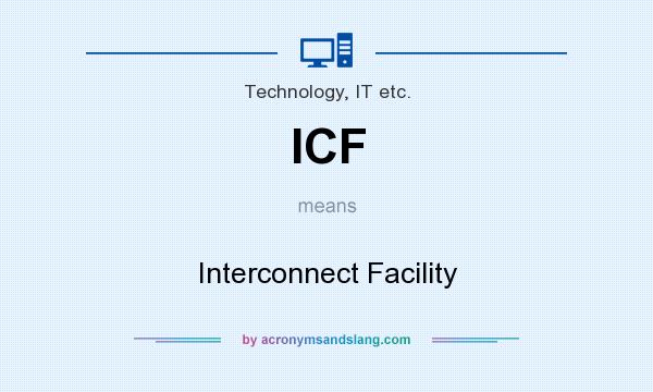 What does ICF mean? It stands for Interconnect Facility
