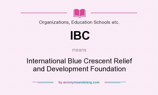 What does IBC mean? It stands for International Blue Crescent Relief and Development Foundation
