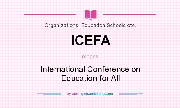 What does ICEFA mean? It stands for International Conference on Education for All