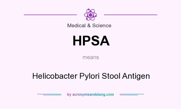 What does HPSA mean? It stands for Helicobacter Pylori Stool Antigen