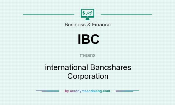 What does IBC mean? It stands for international Bancshares Corporation