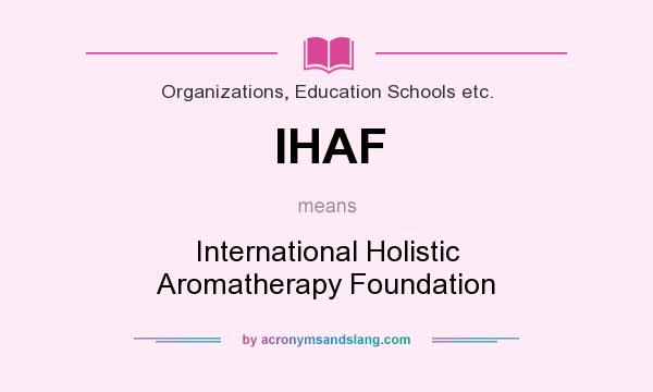 What does IHAF mean? It stands for International Holistic Aromatherapy Foundation
