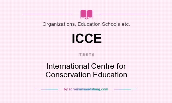 What does ICCE mean? It stands for International Centre for Conservation Education