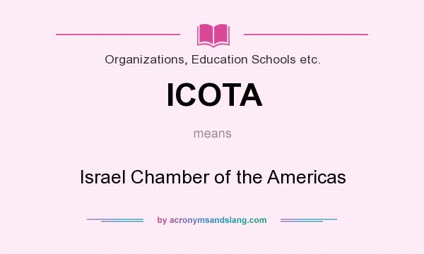 What does ICOTA mean? It stands for Israel Chamber of the Americas
