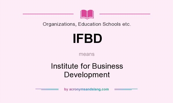 What does IFBD mean? It stands for Institute for Business Development