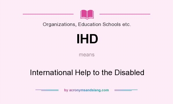 What does IHD mean? It stands for International Help to the Disabled