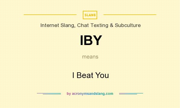 What does IBY mean? It stands for I Beat You