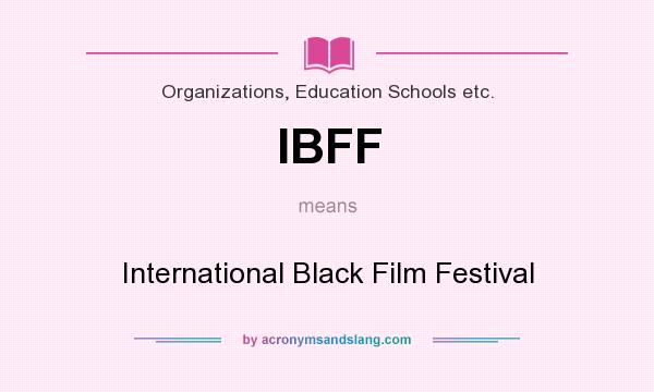 What does IBFF mean? It stands for International Black Film Festival