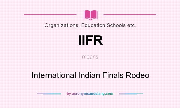 What does IIFR mean? It stands for International Indian Finals Rodeo