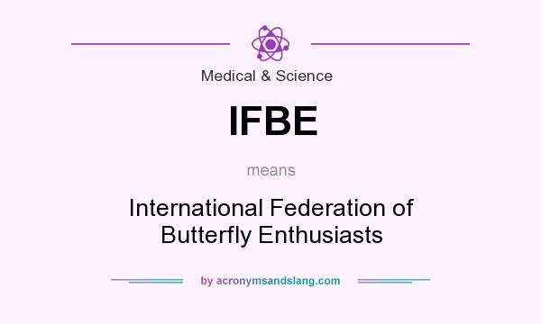 What does IFBE mean? It stands for International Federation of Butterfly Enthusiasts