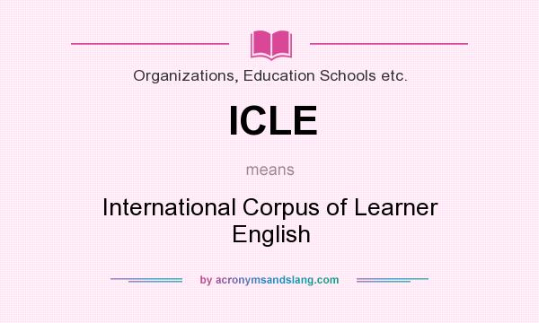 What does ICLE mean? It stands for International Corpus of Learner English