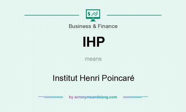 What does IHP mean? It stands for Institut Henri Poincaré