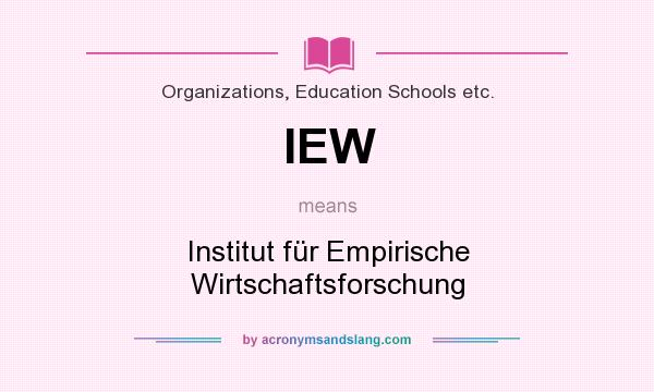 What does IEW mean? It stands for Institut für Empirische Wirtschaftsforschung