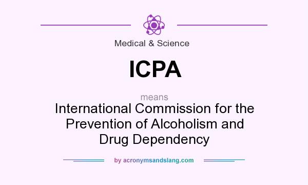 What does ICPA mean? It stands for International Commission for the Prevention of Alcoholism and Drug Dependency