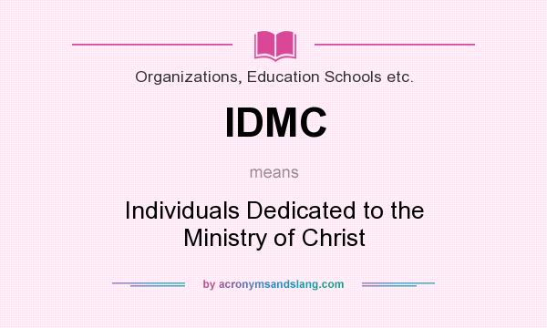 What does IDMC mean? It stands for Individuals Dedicated to the Ministry of Christ
