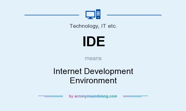 What does IDE mean? It stands for Internet Development Environment