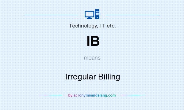 What does IB mean? It stands for Irregular Billing