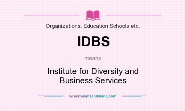 What does IDBS mean? It stands for Institute for Diversity and Business Services
