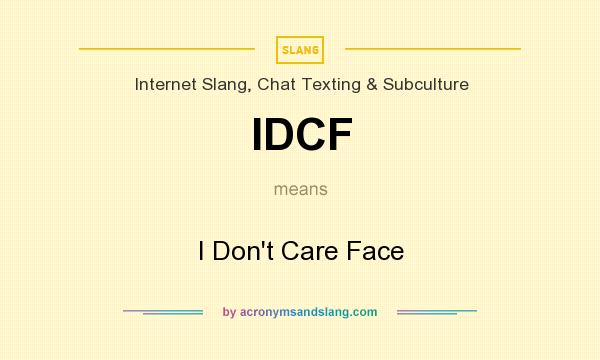 What does IDCF mean? It stands for I Don`t Care Face