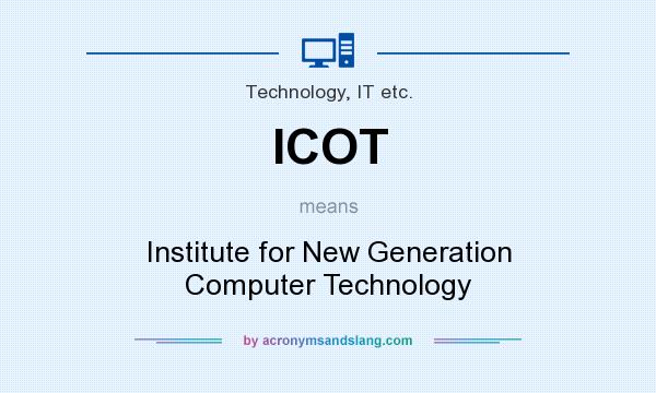 What does ICOT mean? It stands for Institute for New Generation Computer Technology