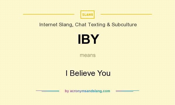 What does IBY mean? It stands for I Believe You