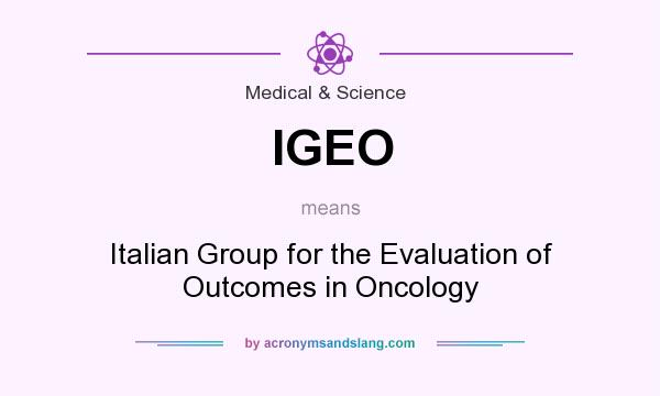 What does IGEO mean? It stands for Italian Group for the Evaluation of Outcomes in Oncology