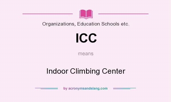 What does ICC mean? It stands for Indoor Climbing Center