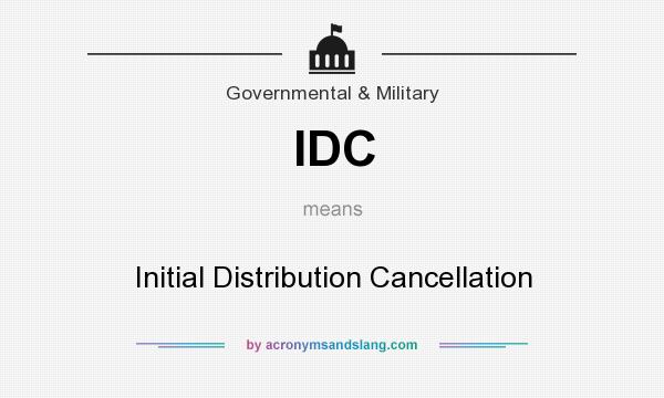What does IDC mean? It stands for Initial Distribution Cancellation