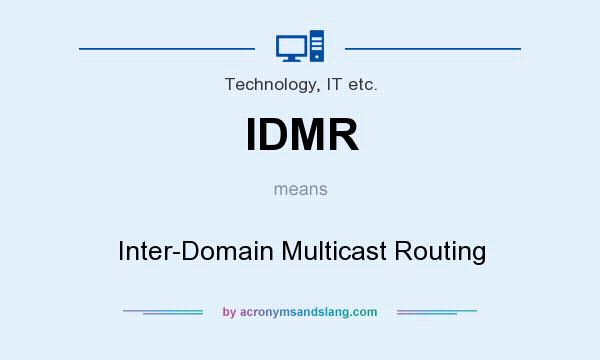 What does IDMR mean? It stands for Inter-Domain Multicast Routing