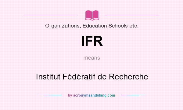 What does IFR mean? It stands for Institut Fédératif de Recherche