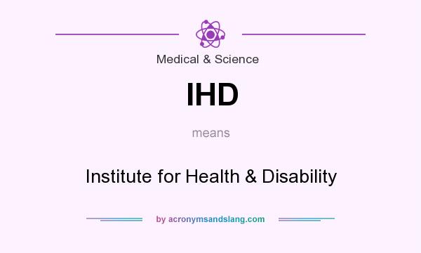 What does IHD mean? It stands for Institute for Health & Disability