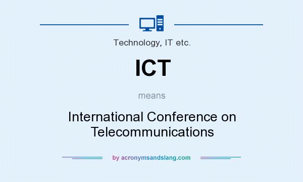 What does ICT mean? It stands for International Conference on Telecommunications