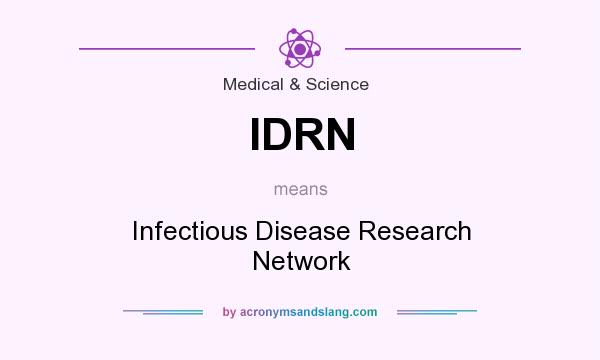 What does IDRN mean? It stands for Infectious Disease Research Network