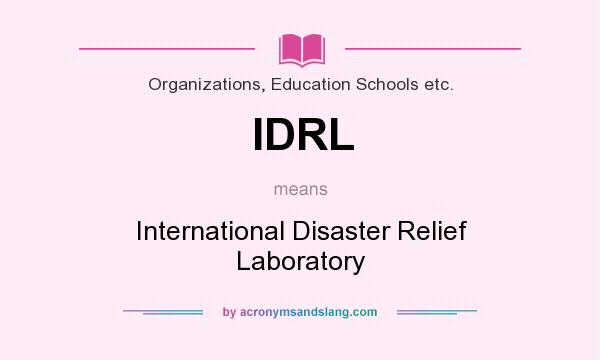 What does IDRL mean? It stands for International Disaster Relief Laboratory