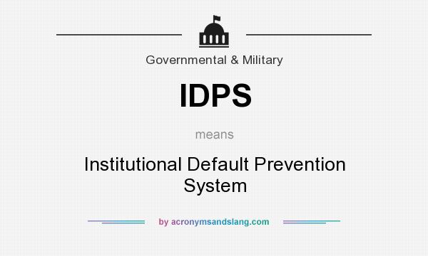 What does IDPS mean? It stands for Institutional Default Prevention System