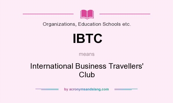 What does IBTC mean? It stands for International Business Travellers` Club
