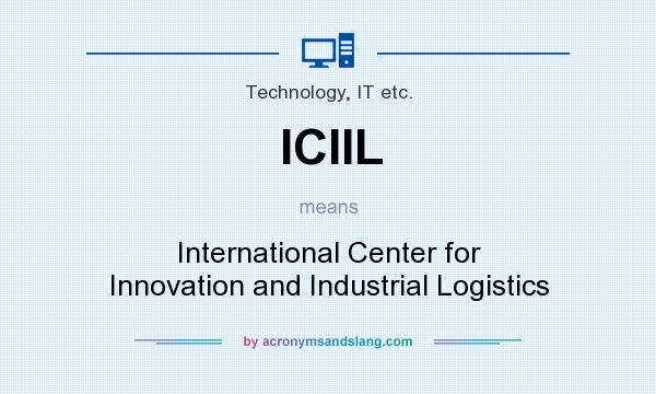 What does ICIIL mean? It stands for International Center for Innovation and Industrial Logistics