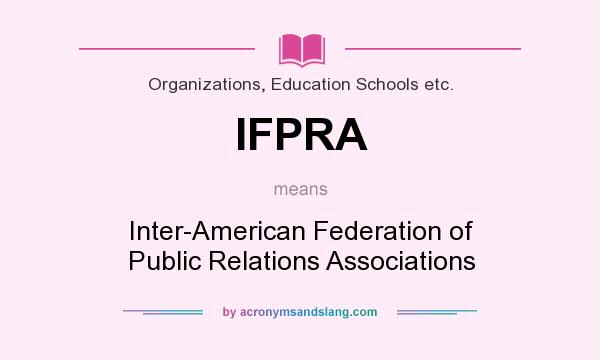 What does IFPRA mean? It stands for Inter-American Federation of Public Relations Associations