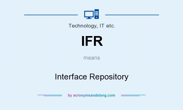 What does IFR mean? It stands for Interface Repository