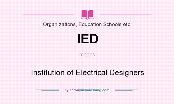 What does IED mean? It stands for Institution of Electrical Designers