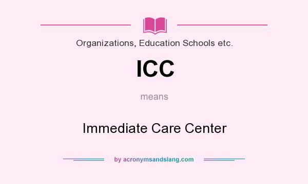 What does ICC mean? It stands for Immediate Care Center
