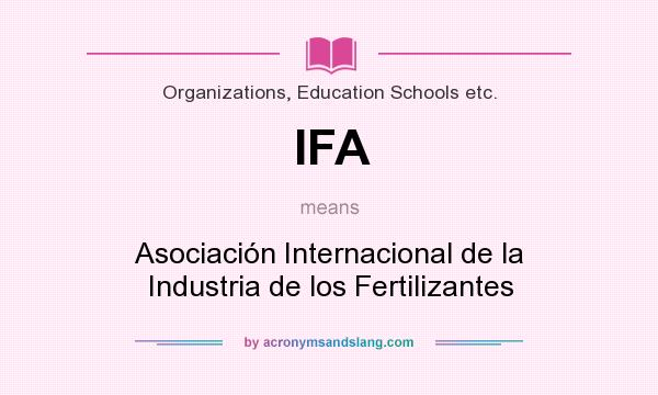 What does IFA mean? It stands for Asociación Internacional de la Industria de los Fertilizantes