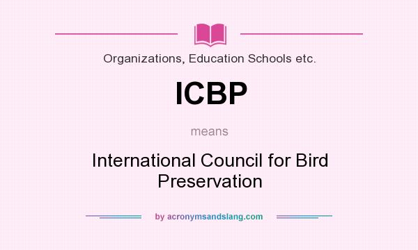 What does ICBP mean? It stands for International Council for Bird Preservation
