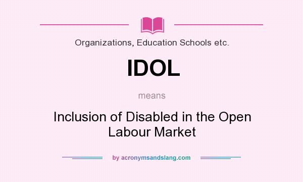 What does IDOL mean? It stands for Inclusion of Disabled in the Open Labour Market