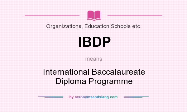 What does IBDP mean? It stands for International Baccalaureate Diploma Programme
