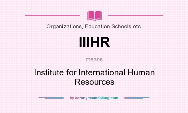 What does IIIHR mean? It stands for Institute for International Human Resources