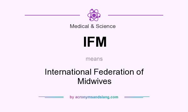 What does IFM mean? It stands for International Federation of Midwives
