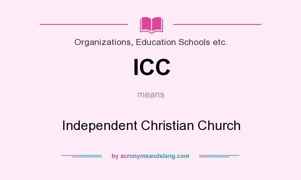 What does ICC mean? It stands for Independent Christian Church