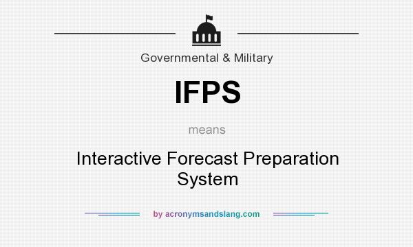 What does IFPS mean? It stands for Interactive Forecast Preparation System